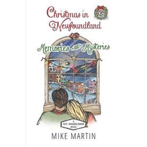 Christmas in Newfoundland - Memories and Mysteries: A Sgt. Windflower Holiday My